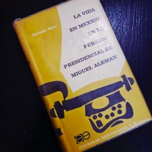 La Vida en México: Periodo presidencial de Miguel Aleman ,Salvador Novo
