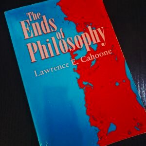 The Ends of Philosophy by Lawrence E. Cahoone