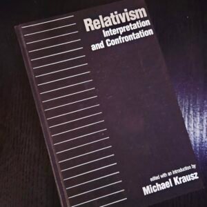 Relativism: Interpretation and Confrontation by Michael Krausz