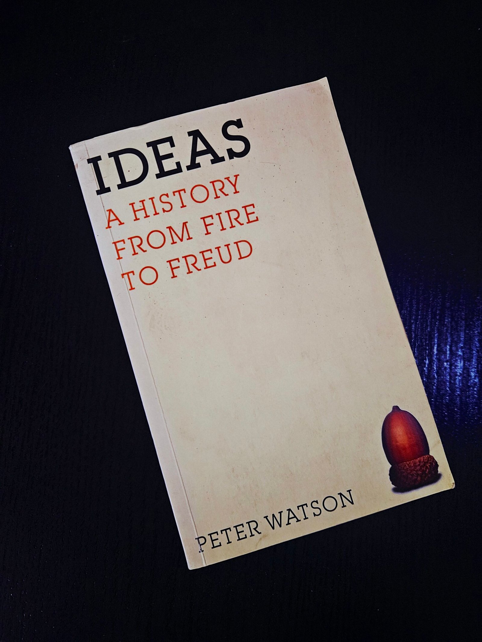 Ideas: A History from Fire to Freud - Peter Watson