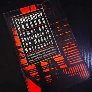 Ethnography Unbound: Power and Resistance in the Modern Metropolis
