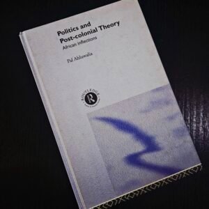 Politics and Post-Colonial Theory by Pal Ahluwalia