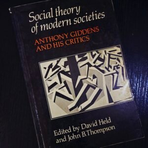 Social Theory of Modern Societies: Anthony Giddens and His Critics