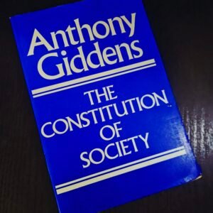 The Constitution of Society by Anthony Giddens