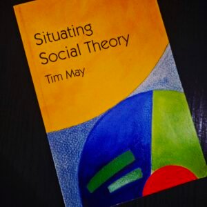Situating Social Theory - Tim May