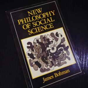 New Philosophy of Social Science by James Bohman