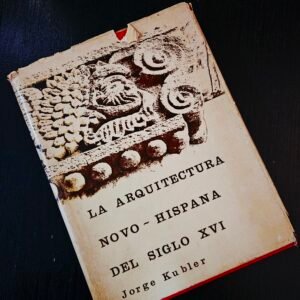 La Arquitectura Novo-Hispana del Siglo XVI, Jorge Kubler
