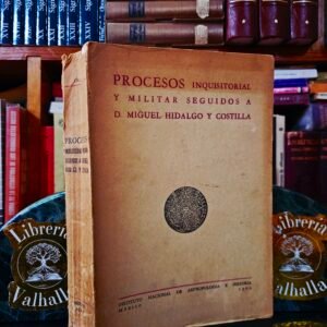 Procesos inquisitorial y militar seguidos a D. Miguel Hidalgo y Costilla