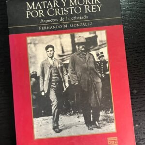 Matar y Morir por Cristo Rey