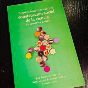 Estudios históricos sobre la construcción social de la ciencia en América Latina