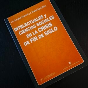 INTELECTUALES Y CIENCIAS SOCIALES EN LA CRISIS DE FIN DE SIGLO (Spanish Edition)