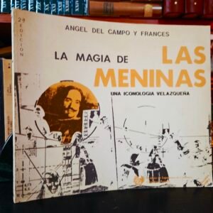 La magia de Las Meninas : una iconología velazqueña, edición aumentada con La hora de Las Meninas y El color de la limpieza y sus espejismos