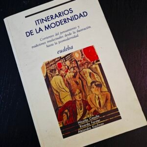 Itinerarios de la modernidad: Corrientes del pensamiento y tradiciones intelectuales desde la ilustración hasta la posmodernidad